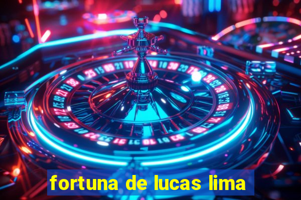 fortuna de lucas lima